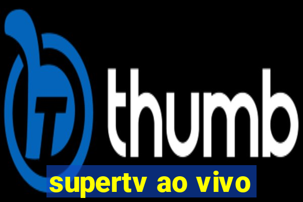 supertv ao vivo